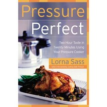 Pressure Perfect: Two Hour Taste in Twenty Minutes Using Your Pressure Cooker, William Morrow Cookbooks