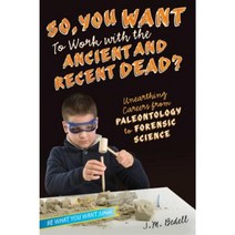 So You Want to Work with the Ancient and Recent Dead?: Unearthing Careers from Paleontology to Forensic Science Paperback, Aladdin Paperbacks