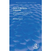 Tents in Mongolia: Adventures and Experiences among the Nomads of Central Asia Hardcover, Routledge
