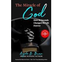 The Miracle of God: How 30 Seconds Changed My Life Forever Paperback, 10-10-10 Publishing