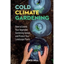 (영문도서) Cold-Climate Gardening: How to Extend Your Growing Season by at Least 30 Days Paperback, Storey Publishing, English, 9780882664415