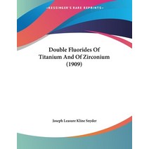 Double Fluorides Of Titanium And Of Zirconium (1909) Paperback, Kessinger Publishing, English, 9781120612526