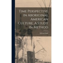 (영문도서) Time Perspective in Aboriginal American Culture A Study in Method Hardcover, Legare Street Press, English, 9781016195720