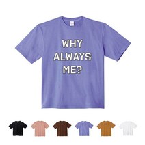 TCTo-256 WHY ALWAYS ME 래터링 프린트티셔츠 제작