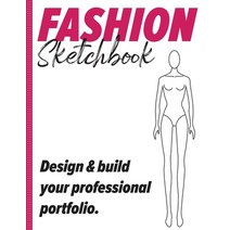 (영문도서) Fashion Sketchbook: Design & build your professional portfolio: (Fashion Book Fashion Design Book ... Paperback, Independently Published