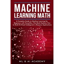 Machine Learning Math: A Complete Guide to Machine Learning for Beginners with Tensorflow. This Book... Paperback, Independently Published