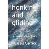 (영문도서) honking and gliding: Poems and Short Stories Paperback, Independently Published, English, 9798799460228