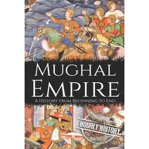 Mughal Empire: A History from Beginning to End Paperback, Independently Published