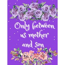 Only between us mother and son: This blank lined journal is just me my mom to share our life story b