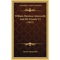 William Harrison Ainsworth And His Friends V2 (1911) Hardcover, Kessinger Publishing