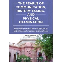 (영문도서) The Pearls of Communication History Taking and Physical Examination: 450 PACES/OSCE Scenari... Paperback, Professor Mohamed Elbagir K..., English, 9781802275247