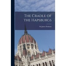 (영문도서) The Cradle of the Hapsburgs Paperback, Legare Street Press, English, 9781017526493