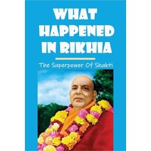 (영문도서) What Happened In Rikhia: The Superpower Of Shakti: Saraswati Lineage Of Yogis Paperback, Independently Published, English, 9798528095332
