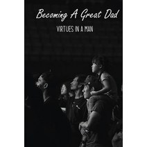 Becoming A Great Dad: Virtues In A Man: Virtue Of A Electrician Dad Paperback, Independently Published, English, 9798737697310