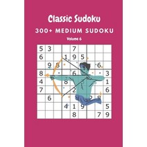 Classic Sudoku: 300  Medium sudoku Volume 6 Paperback, Independently Published