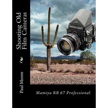 (영문도서) Shooting Old Film Cameras: Mamiya RB 67 Professional Paperback, Createspace Independent Pub..., English, 9781481964890