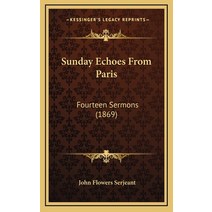 Sunday Echoes From Paris: Fourteen Sermons (1869) Hardcover, Kessinger Publishing