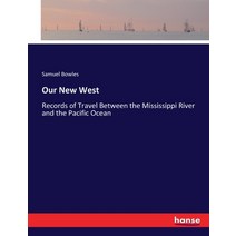 (영문도서) Our New West: Records of Travel Between the Mississippi River and the Pacific Ocean Paperback, Hansebooks, English, 9783744753890
