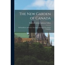 (영문도서) The New Garden of Canada: By Pack-Horse and Canoe Through Undeveloped New British Columbia Paperback, Legare Street Press, English, 9781018051888