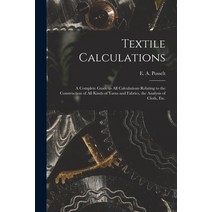 (영문도서) Textile Calculations: a Complete Guide to All Calculations Relating to the Construction of Al... Paperback, Legare Street Press, English, 9781015320062