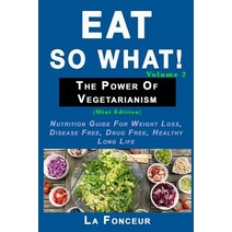 Eat So What! The Power of Vegetarianism Volume 2: Nutrition guide for weight loss disease free dru... Paperback, Independently Published