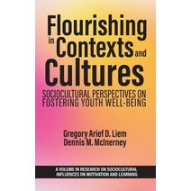 (영문도서) Flourishing in Contexts and Cultures: Sociocultural Perspectives on Fostering Youth Well-Being Hardcover, Information Age Publishing, English, 9798887303420