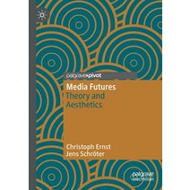 (영문도서) Media Futures: Theory and Aesthetics Paperback, Palgrave MacMillan, English, 9783030804909