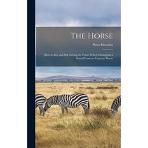 (영문도서) The Horse; how to buy and Sell. Giving the Points Which Distinguish a Sound From an Unsound H... Hardcover, Legare Street Press, English, 9781017091274