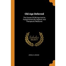 (영문도서) Old Age Deferred: The Causes Of Old Age And Its Postponement By Hygienic And Therapeutic Meas... Paperback, Franklin Classics, English, 9780343577209