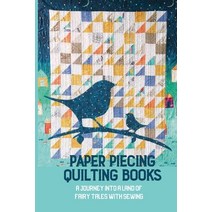 (영문도서) Paper Piecing Quilting Books: A Journey Into A Land Of Fairy Tales With Sewing: Clever Sewing... Paperback, Independently Published, English, 9798532937352