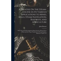 (영문도서) A Treatise On the Steam-Engine in Its Various Applications to Mines Mills Steam Navigation ... Hardcover, Legare Street Press, English, 9781016973540