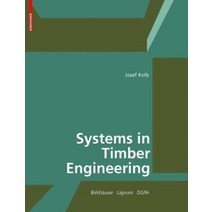 Systems in Timber Engineering : Loadbearing Structures and Component Layers, Systems in Timber Engineerin.., Kolb, Josef(저),Birkhauser, Birkhauser