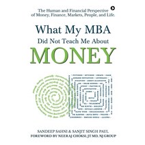 (영문도서) What My MBA Did Not Teach Me About Money: The Human and Financial Perspective of Money Finan... Paperback, Notion Press, English, 9781637816509