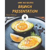 Hmm! 365 Brunch Presentation Recipes: A Brunch Presentation Cookbook to Fall In Love With Paperback, Independently Published