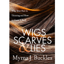 (영문도서) Wigs Scarves & Lies: Why Your Hair Is Thinning and How to Grow It Back Paperback, Morgan James Publishing, English, 9781642790320