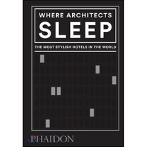 Where Architects Sleep:The Most Stylish Hotels in the World, Phaidon Press