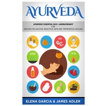 Ayurveda: Ayurvedic Essential Oils & Aromatherapy for Amazing Relaxation Beautiful Skin & Tremendou... Hardcover, Your Wellness Books