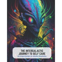 (영문도서) The Intergalactic Journey to Self Care: 50 Unique Designs for Mindful Meditation Paperback, Independently Published, English, 9798394523014