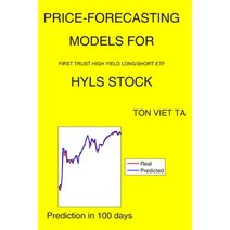 Price-Forecasting Models for First Trust High Yield Long/Short ETF HYLS Stock Paperback, Independently Published