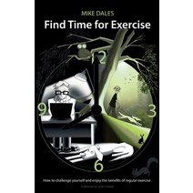 (영문도서) Find Time for Exercise: How to Challenge Yourself and Enjoy the Benefits of Regular Exercise Paperback, Troubador Publishing, English, 9781800464360
