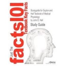 Studyguide for Guyton and Hall Textbook of Medical Physiology:By Hall John E. ISBN 9781416045748, Cram101 Textbook Reviews
