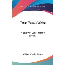 Texas Versus White: A Study In Legal History (1916) Hardcover, Kessinger Publishing