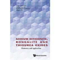 (영문도서) Sodium Dithionite Rongalite and Thiourea Oxides: Chemistry and Application Hardcover, Wspc (Europe), English, 9781786340955