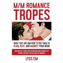 M/M Romance Tropes: What They Are and How to Use Them to Plan Plot and Market Your Book Paperback, Independently Published
