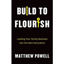 (영문도서) Build to Flourish: Leading Your Family Business into the Next Generation Paperback, Houndstooth Press, English, 9781544537788