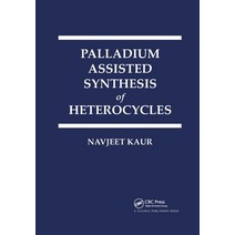 (영문도서) Palladium Assisted Synthesis of Heterocycles Paperback, CRC Press, English, 9780367779870