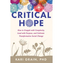(영문도서) Critical Hope: How to Grapple with Complexity Lead with Purpose and Cultivate Transformativ... Paperback, North Atlantic Books, English, 9781623176372