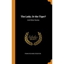 (영문도서) The Lady or the Tiger?: And Other Stories Hardcover, Franklin Classics Trade Press, English, 9780343904111