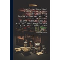(영문도서) Essay On the Effects of Iodine On the Human Constitution With Practical Observations On Its ... Paperback, Legare Street Press, English, 9781021764744