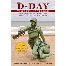 The D-Day Visitor's Handbook: Your Guide to the Normandy Battlefields and WWII Paris Paperback, Skyhorse Publishing